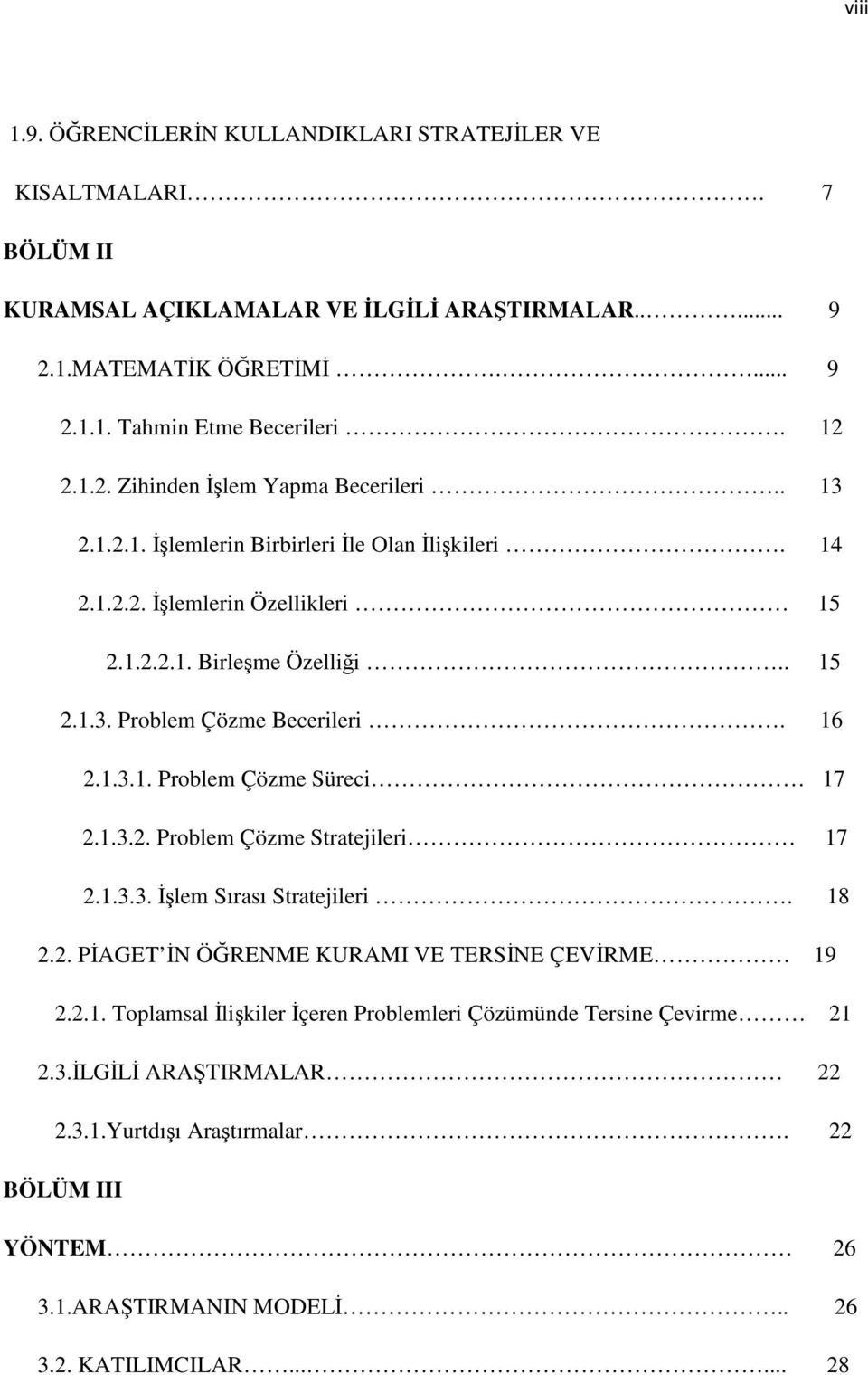 1.3.2. Problem Çözme Stratejileri 17 2.1.3.3. lem Sırası Stratejileri. 18 2.2. PAGET N ÖRENME KURAMI VE TERSNE ÇEVRME 19 2.2.1. Toplamsal likiler çeren Problemleri Çözümünde Tersine Çevirme 21 2.