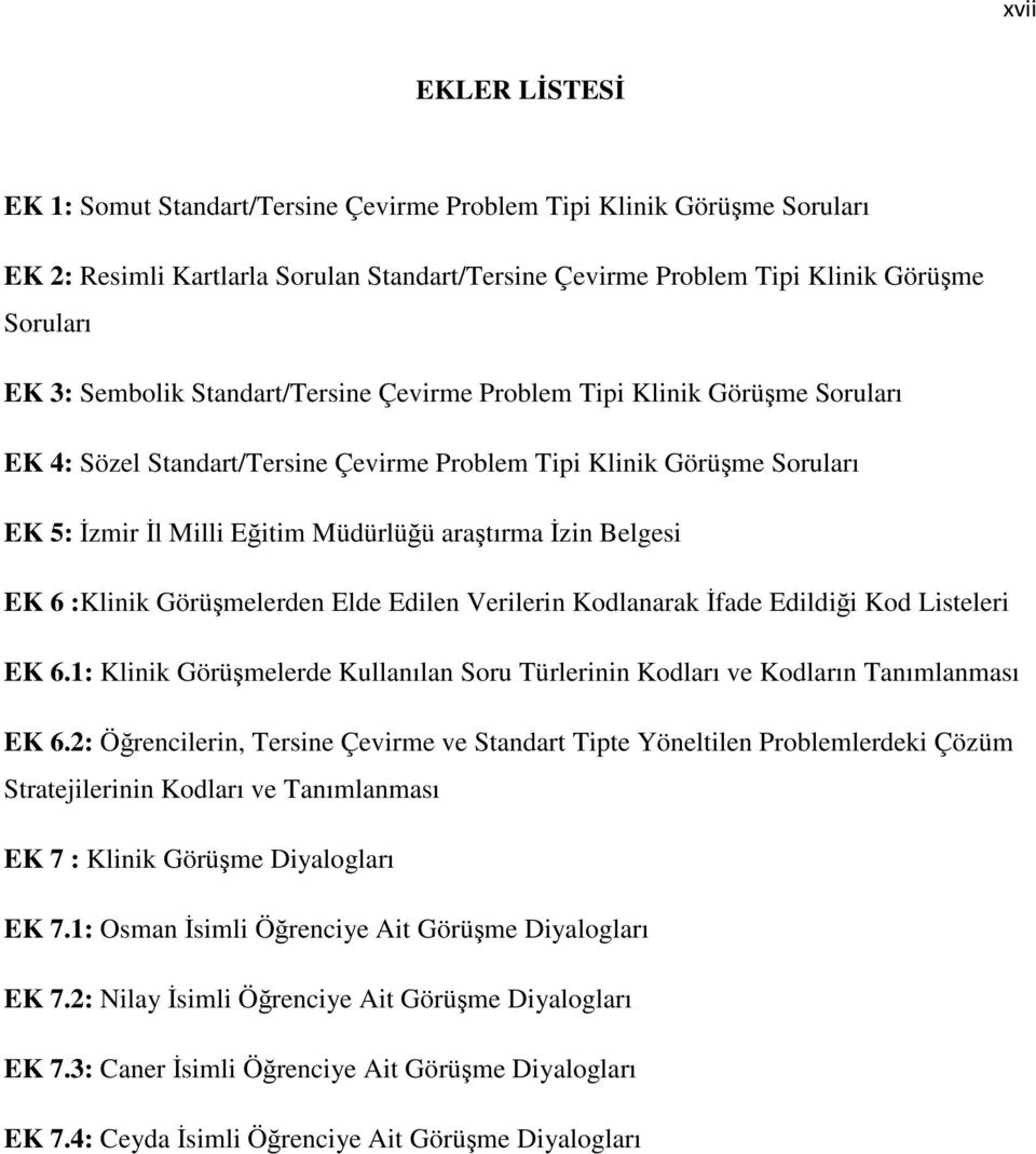 :Klinik Görümelerden Elde Edilen Verilerin Kodlanarak fade Edildii Kod Listeleri EK 6.1: Klinik Görümelerde Kullanılan Soru Türlerinin Kodları ve Kodların Tanımlanması EK 6.