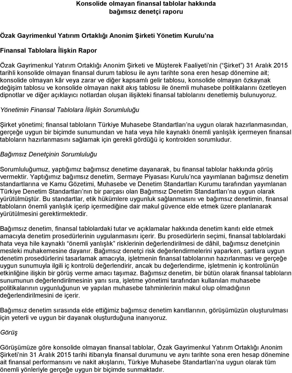 zarar ve diğer kapsamlı gelir tablosu, konsolide olmayan özkaynak değişim tablosu ve konsolide olmayan nakit akış tablosu ile önemli muhasebe politikalarını özetleyen dipnotlar ve diğer açıklayıcı