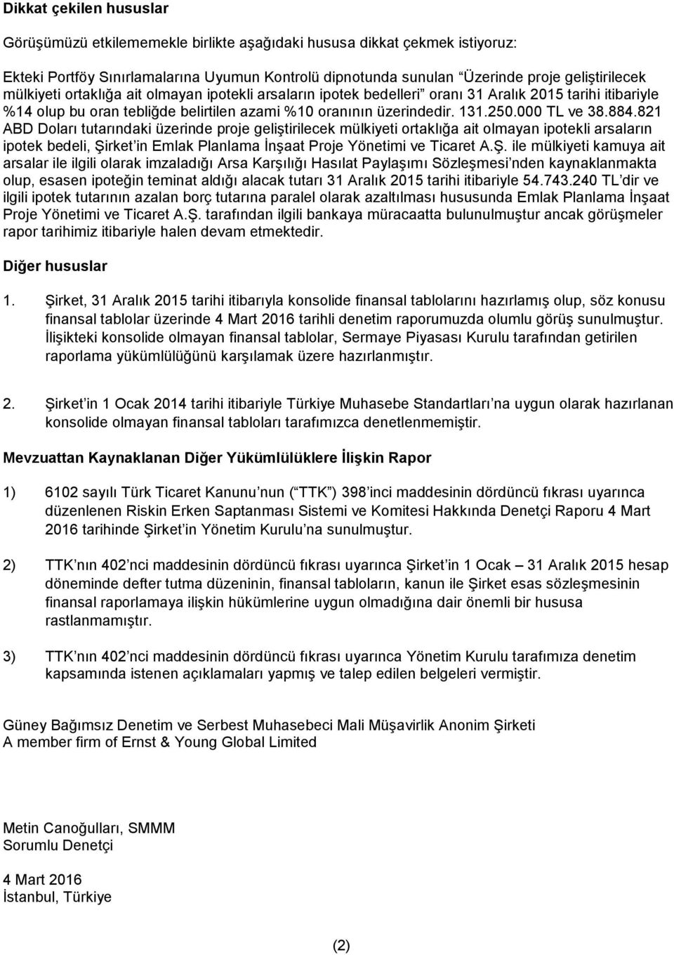 884.821 ABD Doları tutarındaki üzerinde proje geliştirilecek mülkiyeti ortaklığa ait olmayan ipotekli arsaların ipotek bedeli, Şi