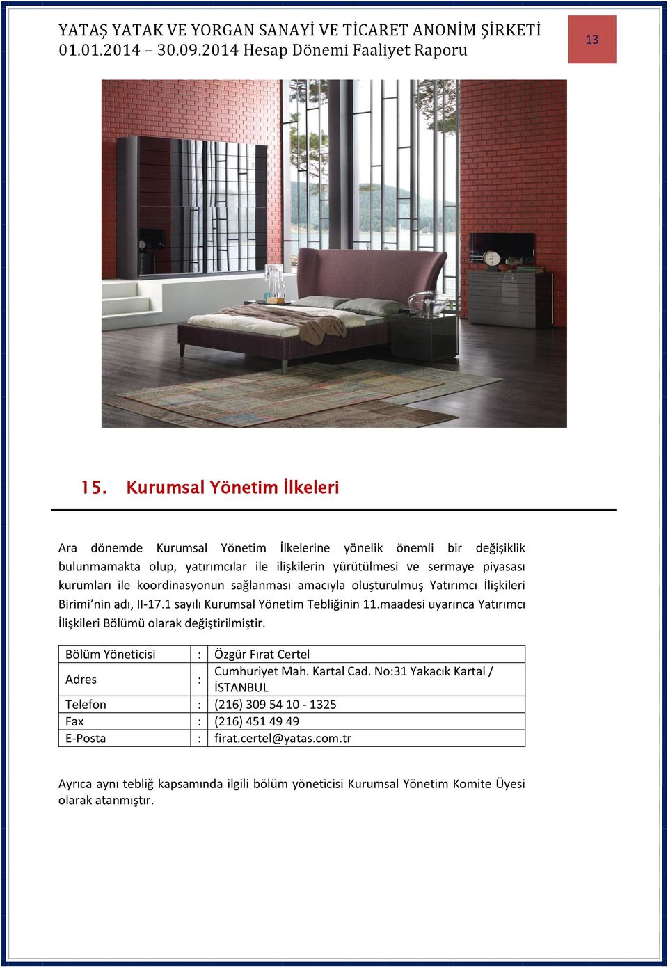 piyasası kurumları ile koordinasyonun sağlanması amacıyla oluşturulmuş Yatırımcı İlişkileri Birimi nin adı, II-17.1 sayılı Kurumsal Yönetim Tebliğinin 11.