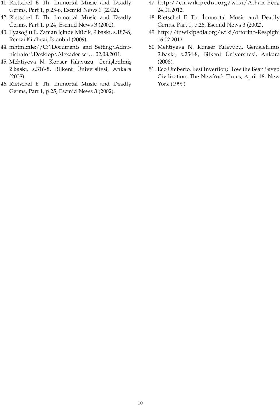 Konser Kılavuzu, Genişletilmiş 2.baskı, s.316-8, Bilkent Üniversitesi, Ankara 46. Rietschel E Th. Immortal Music and Deadly Germs, Part 1, p.25, Escmid News 3 (2002). 47. http://en.wikipedia.