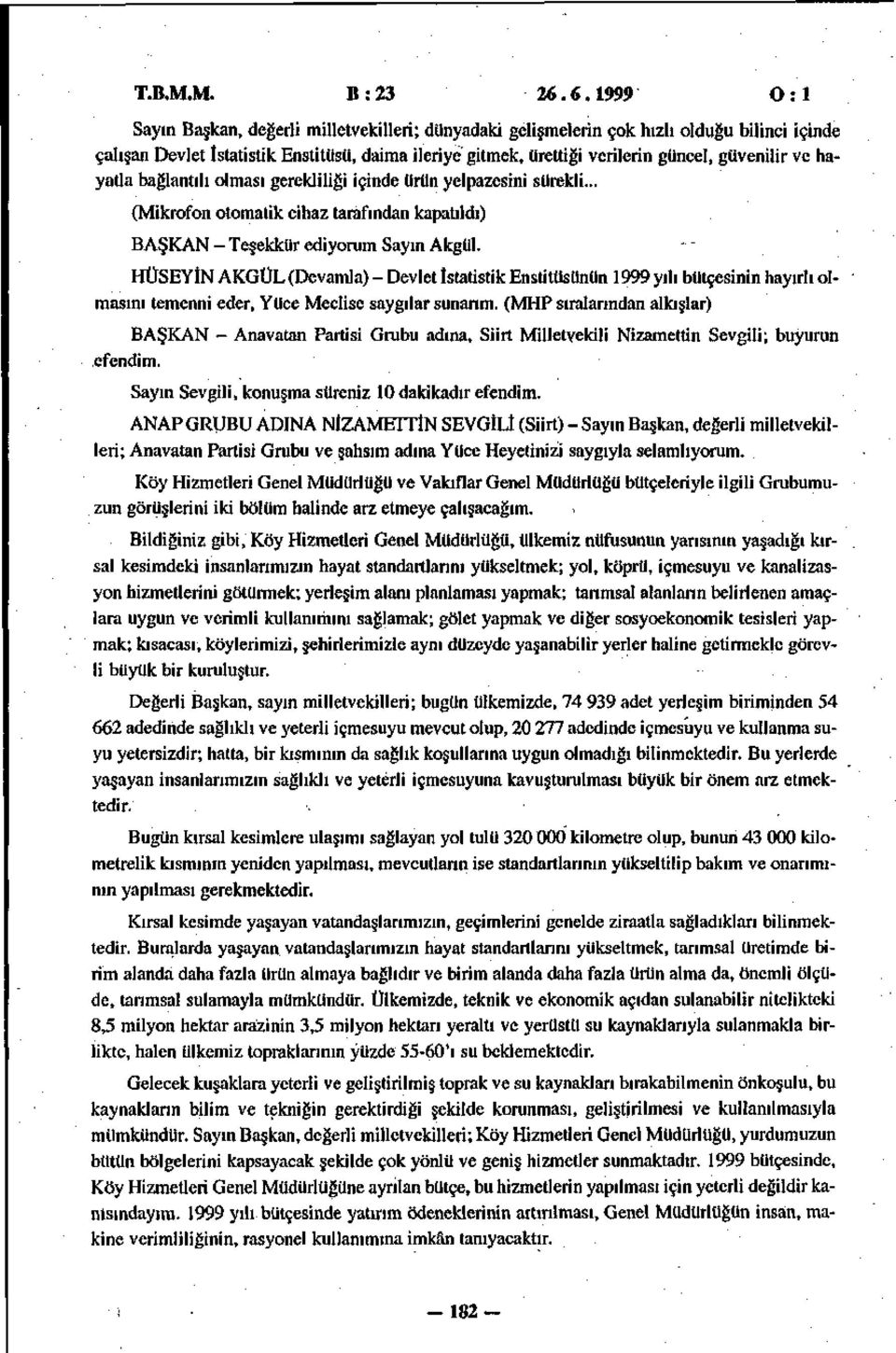 güvenilir ve hayatla bağlantılı olması gerekliliği içinde ürün yelpazesini sürekli... (Mikrofon otomatik cihaz tarafından kapatıldı) BAŞKAN - Teşekkür ediyorum Sayın Akgül.