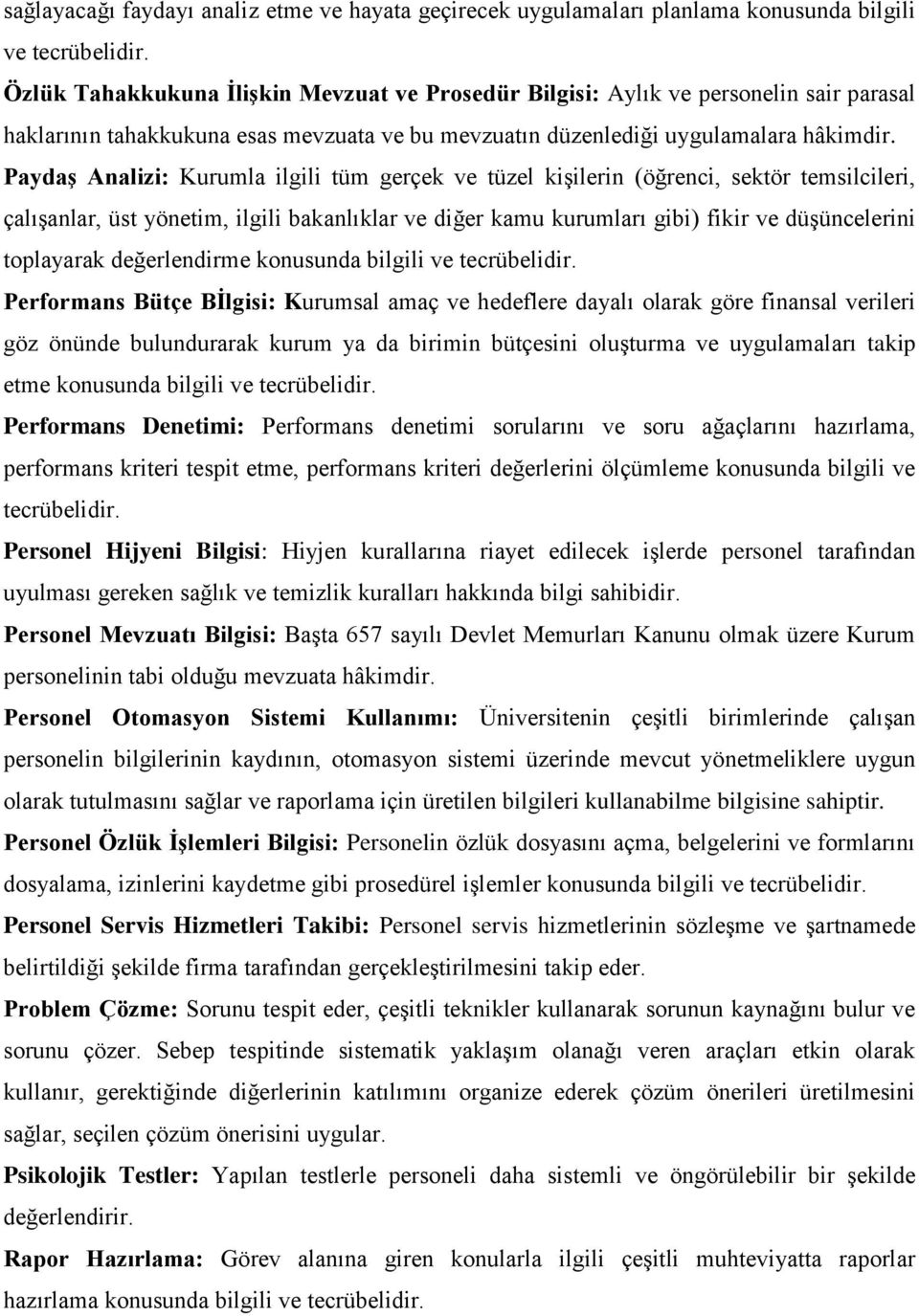 Paydaş Analizi: Kurumla ilgili tüm gerçek ve tüzel kişilerin (öğrenci, sektör temsilcileri, çalışanlar, üst yönetim, ilgili bakanlıklar ve diğer kamu kurumları gibi) fikir ve düşüncelerini toplayarak