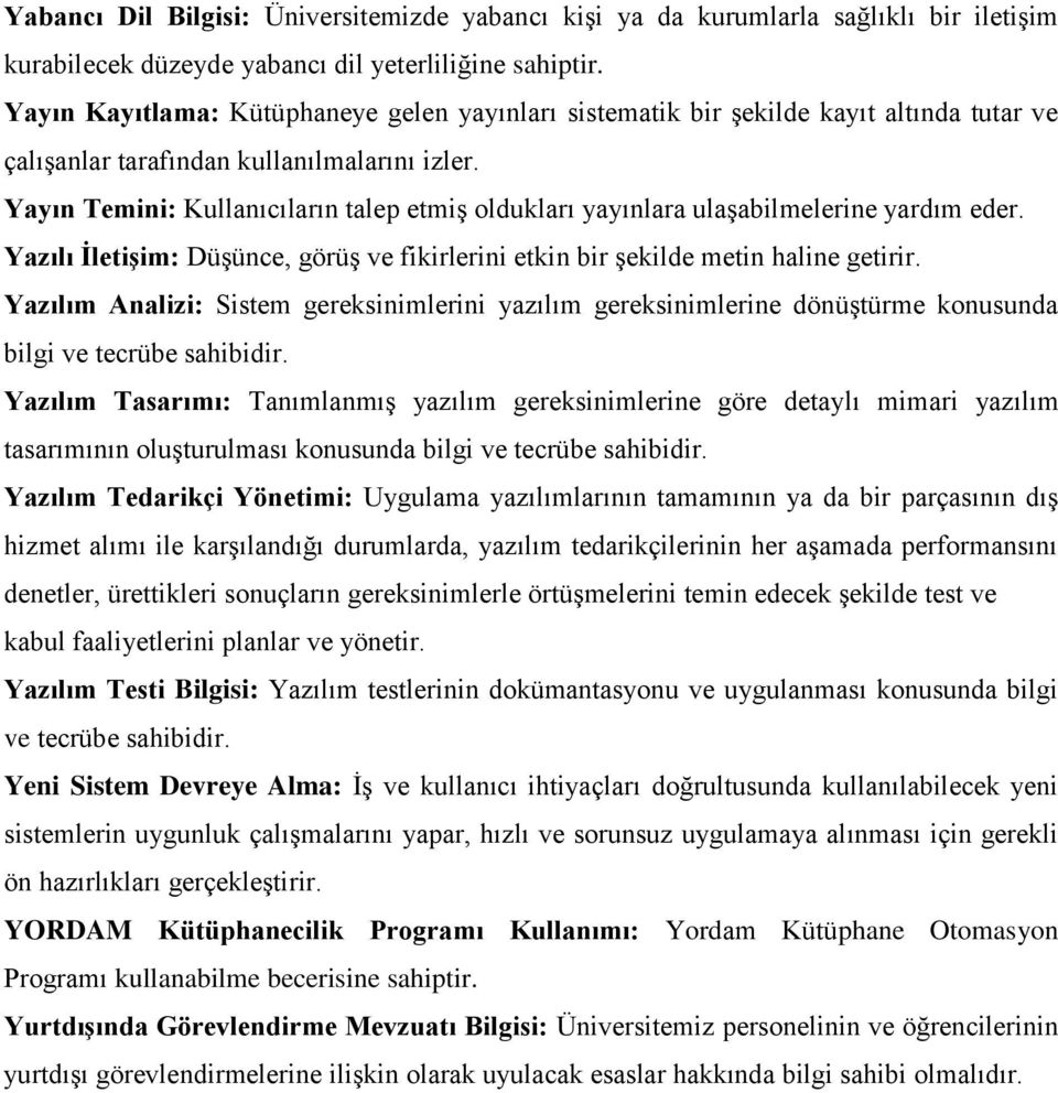 Yayın Temini: Kullanıcıların talep etmiş oldukları yayınlara ulaşabilmelerine yardım eder. Yazılı İletişim: Düşünce, görüş ve fikirlerini etkin bir şekilde metin haline getirir.