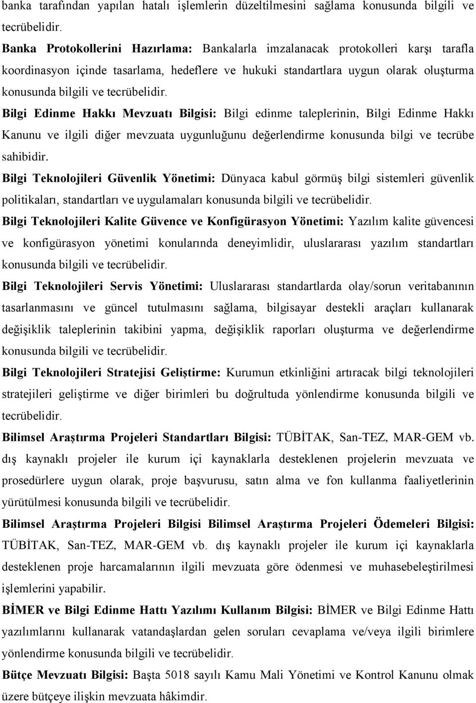 tecrübelidir. Bilgi Edinme Hakkı Mevzuatı Bilgisi: Bilgi edinme taleplerinin, Bilgi Edinme Hakkı Kanunu ve ilgili diğer mevzuata uygunluğunu değerlendirme konusunda bilgi ve tecrübe sahibidir.