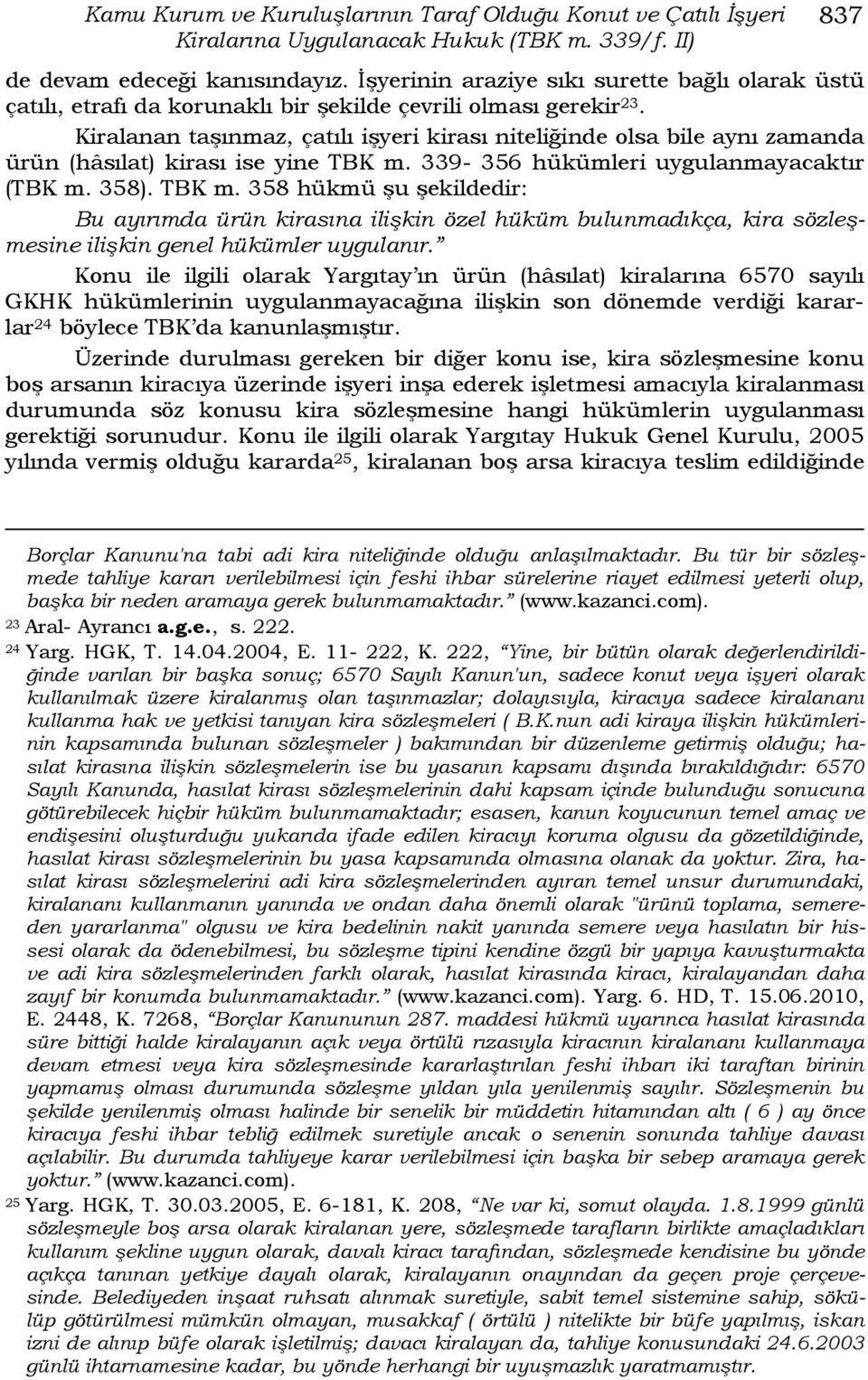 Kiralanan taşınmaz, çatılı işyeri kirası niteliğinde olsa bile aynı zamanda ürün (hâsılat) kirası ise yine TBK m.