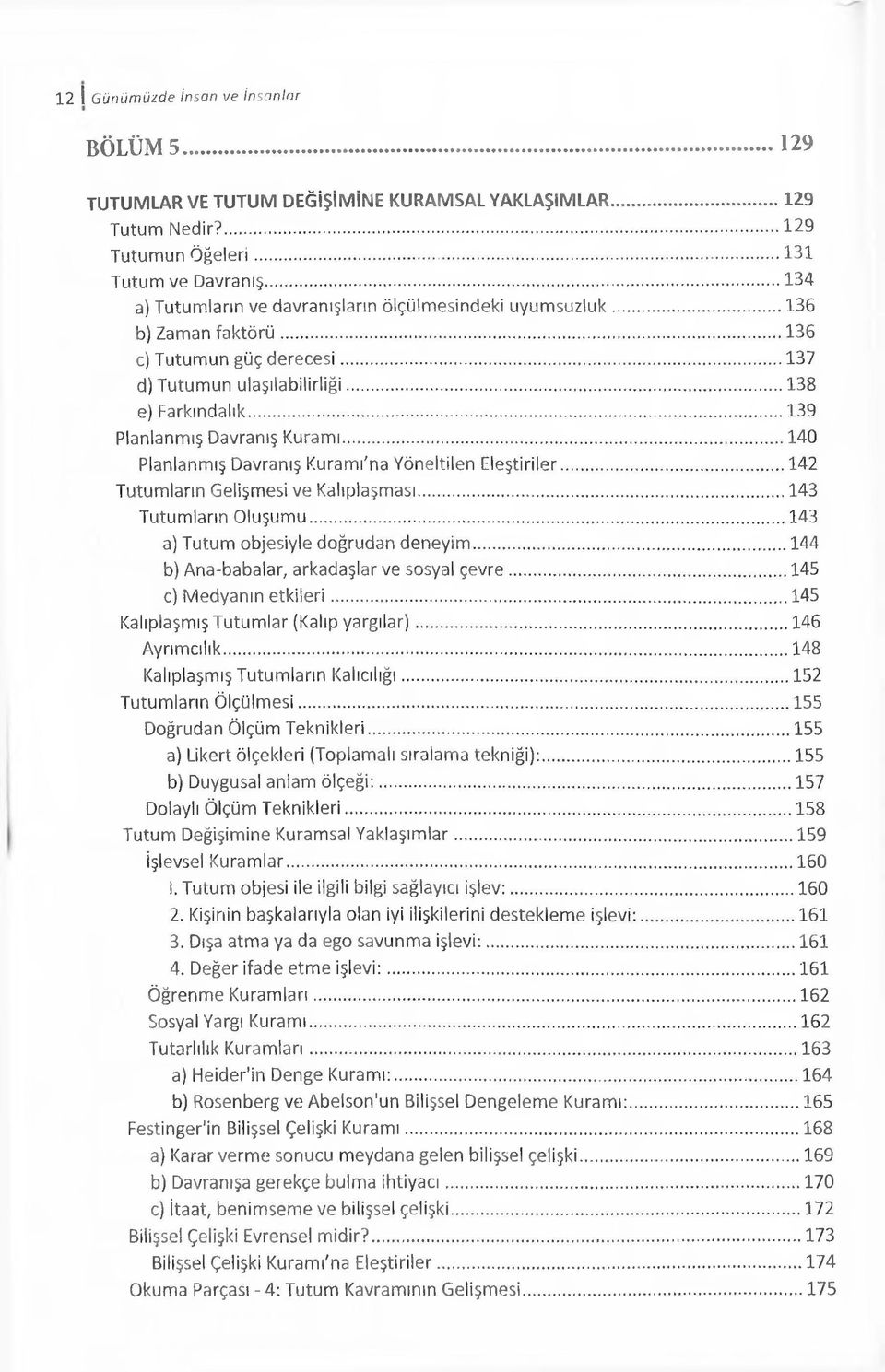 .. 140 Planlanmış Davranış Kuramı'na Yöneltilen Eleştiriler...142 Tutumların Gelişmesi ve Kalıplaşması... 143 Tutumların Oluşumu...143 a) Tutum objesiyle doğrudan deneyim.