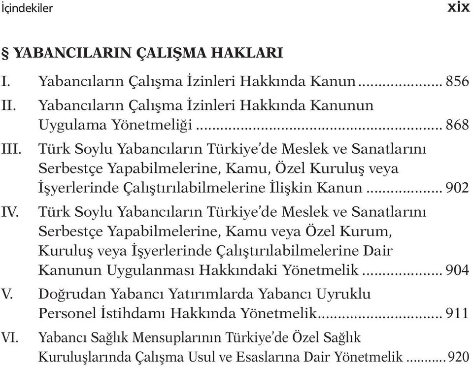 .. 902 Türk Soylu Yabancıların Türkiye de Meslek ve Sanatlarını Serbestçe Yapabilmelerine, Kamu veya Özel Kurum, Kuruluş veya İşyerlerinde Çalıştırılabilmelerine Dair Kanunun Uygulanması