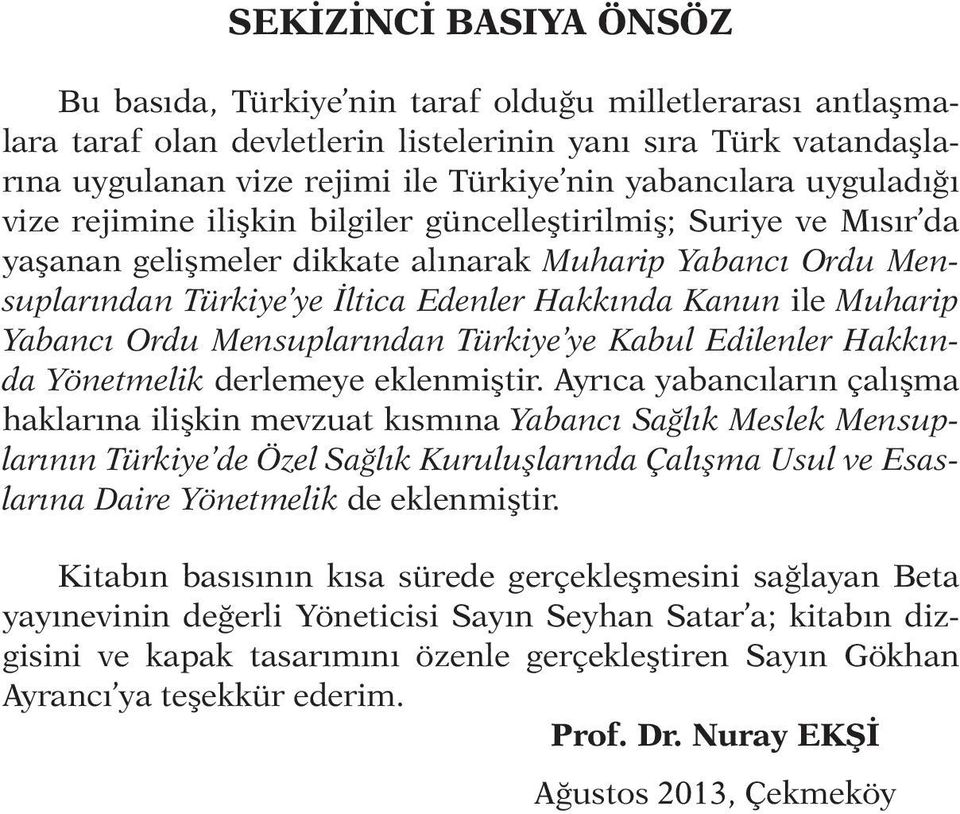 Hakkında Kanun ile Muharip Yabancı Ordu Mensuplarından Türkiye ye Kabul Edilenler Hakkında Yönetmelik derlemeye eklenmiştir.