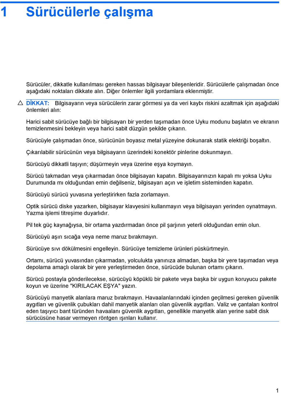 DİKKAT: Bilgisayarın veya sürücülerin zarar görmesi ya da veri kaybı riskini azaltmak için aşağıdaki önlemleri alın: Harici sabit sürücüye bağlı bir bilgisayarı bir yerden taşımadan önce Uyku modunu