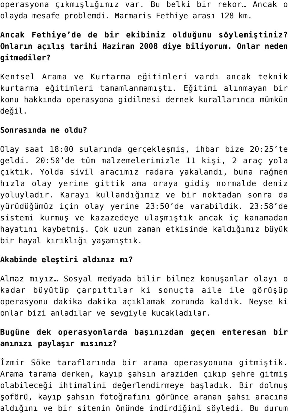 Eğitimi alınmayan bir konu hakkında operasyona gidilmesi dernek kurallarınca mümkün değil. Sonrasında ne oldu? Olay saat 18:00 sularında gerçekleşmiş, ihbar bize 20:25 te geldi.