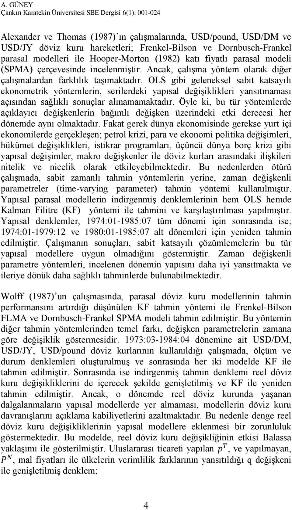 OLS gibi geleneksel sabit katsayılı ekonometrik yöntemlerin, serilerdeki yapısal değişiklikleri yansıtmaması açısından sağlıklı sonuçlar alınamamaktadır.