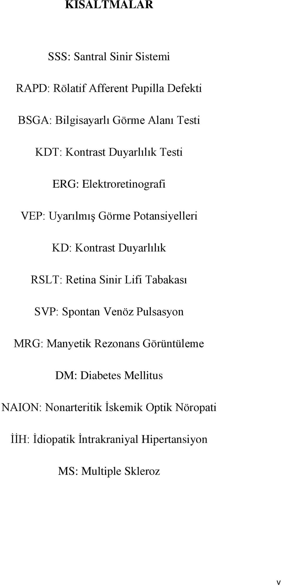 RSLT: Retina Sinir Lifi Tabakası SVP: Spontan Venöz Pulsasyon MRG: Manyetik Rezonans Görüntüleme DM: Diabetes