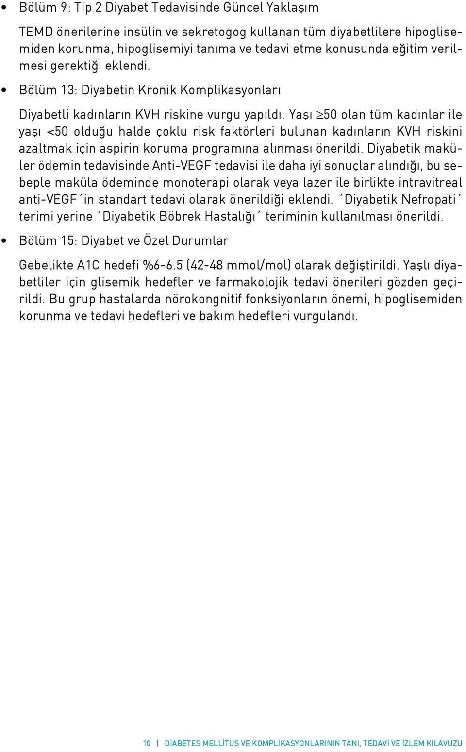 Yaşı 50 olan tüm kadınlar ile yaşı <50 olduğu halde çoklu risk faktörleri bulunan kadınların KVH riskini azaltmak için aspirin koruma programına alınması önerildi.