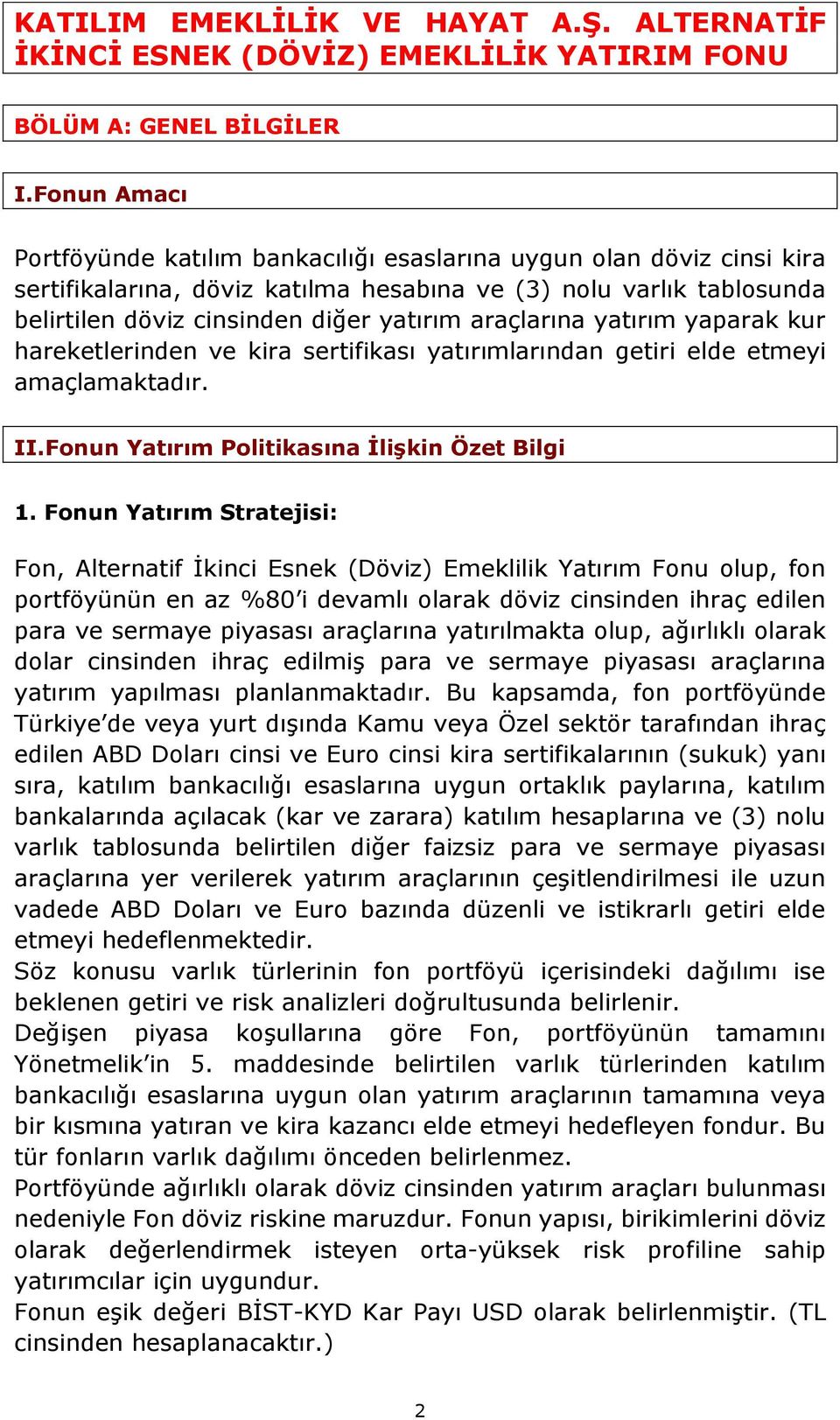 araçlarına yatırım yaparak kur hareketlerinden ve kira sertifikası yatırımlarından getiri elde etmeyi amaçlamaktadır. II.Fonun Yatırım Politikasına İlişkin Özet Bilgi 1.