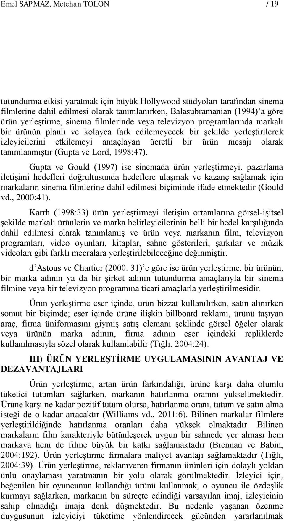 mesajı olarak tanımlanmıştır (Gupta ve Lord, 1998:47).