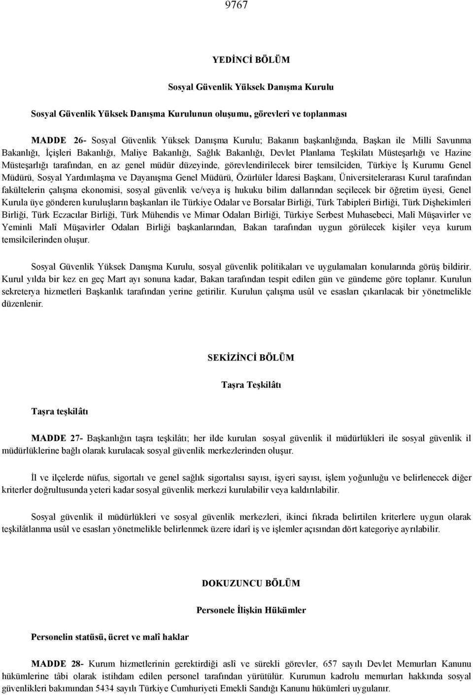 temsilciden, Türkiye E0 Kurumu Genel Müdürü, Sosyal Yardmla0ma ve Dayan0ma Genel Müdürü, Özürlüler Edaresi Ba0kan, Üniversiteleraras Kurul tarafndan fakültelerin çal0ma ekonomisi, sosyal güvenlik