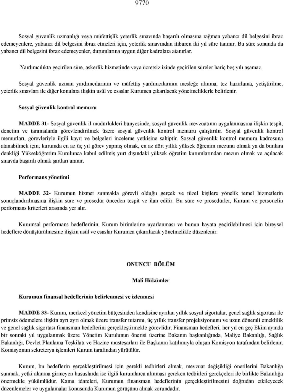 Yardmclkta geçirilen süre, askerlik hizmetinde veya ücretsiz izinde geçirilen süreler hariç be0 yl a0amaz.