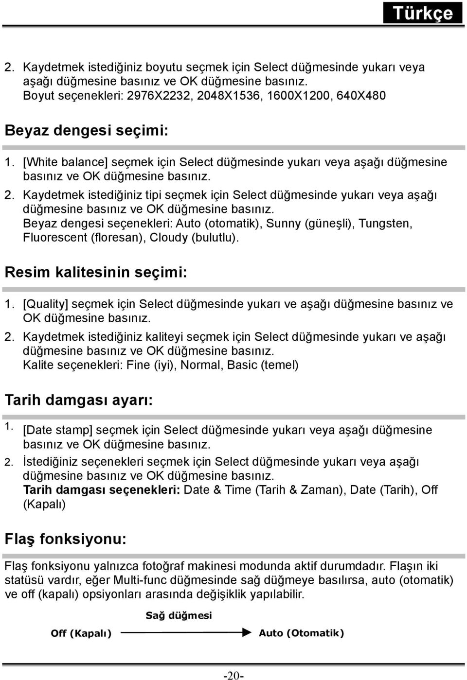 Beyaz dengesi seçenekleri: Auto (otomatik), Sunny (güneşli), Tungsten, Fluorescent (floresan), Cloudy (bulutlu). Resim kalitesinin seçimi: 1.