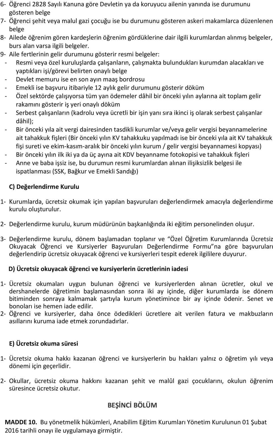 9- Aile fertlerinin gelir durumunu gösterir resmi belgeler: - Resmi veya özel kuruluşlarda çalışanların, çalışmakta bulundukları kurumdan alacakları ve yaptıkları işi/görevi belirten onaylı belge -