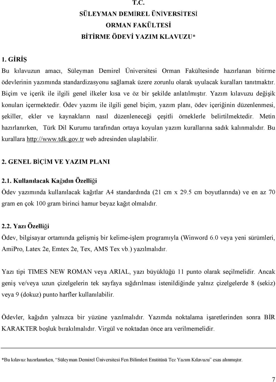 Biçim ve içerik ile ilgili genel ilkeler kısa ve öz bir şekilde anlatılmıştır. Yazım kılavuzu değişik konuları içermektedir.