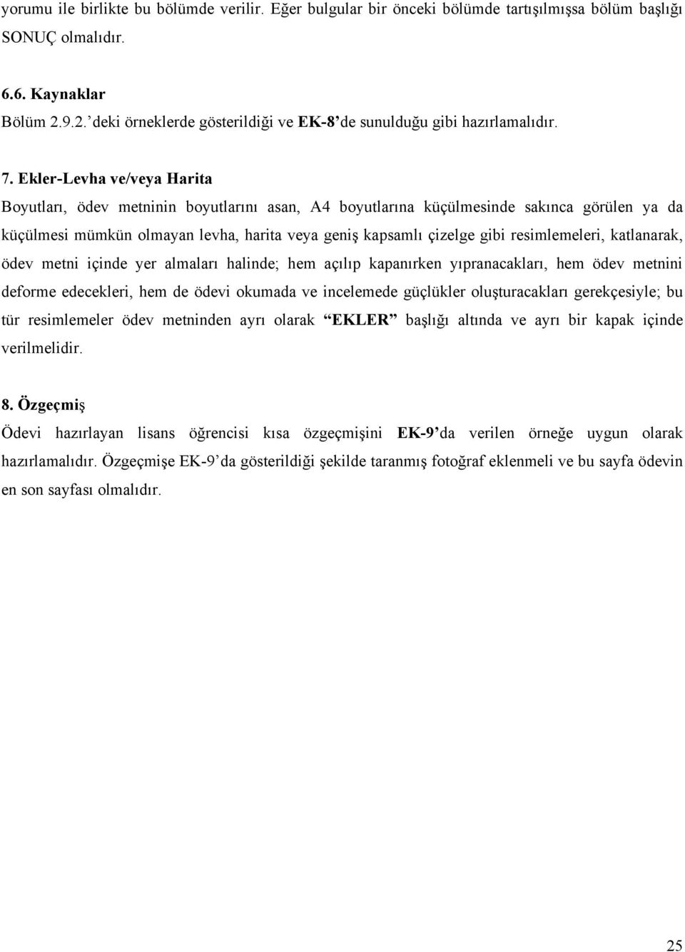 Ekler-Levha ve/veya Harita Boyutları, ödev metninin boyutlarını asan, A4 boyutlarına küçülmesinde sakınca görülen ya da küçülmesi mümkün olmayan levha, harita veya geniş kapsamlı çizelge gibi