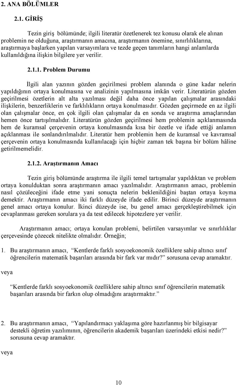 yapılan varsayımlara ve tezde geçen tanımların hangi anlamlarda kullanıldığına ilişkin bilgilere yer verilir. 2.1.