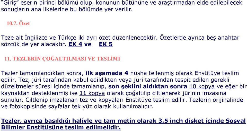 TEZLERĠN ÇOĞALTILMASI VE TESLĠMĠ Tezler tamamlandıktan sonra, ilk aşamada 4 nüsha tellenmiş olarak Enstitüye teslim edilir.