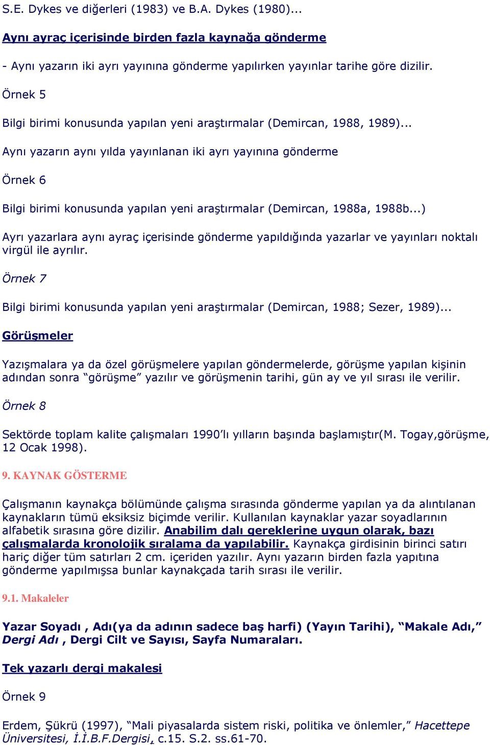 .. Aynı yazarın aynı yılda yayınlanan iki ayrı yayınına gönderme Örnek 6 Bilgi birimi konusunda yapılan yeni araştırmalar (Demircan, 1988a, 1988b.