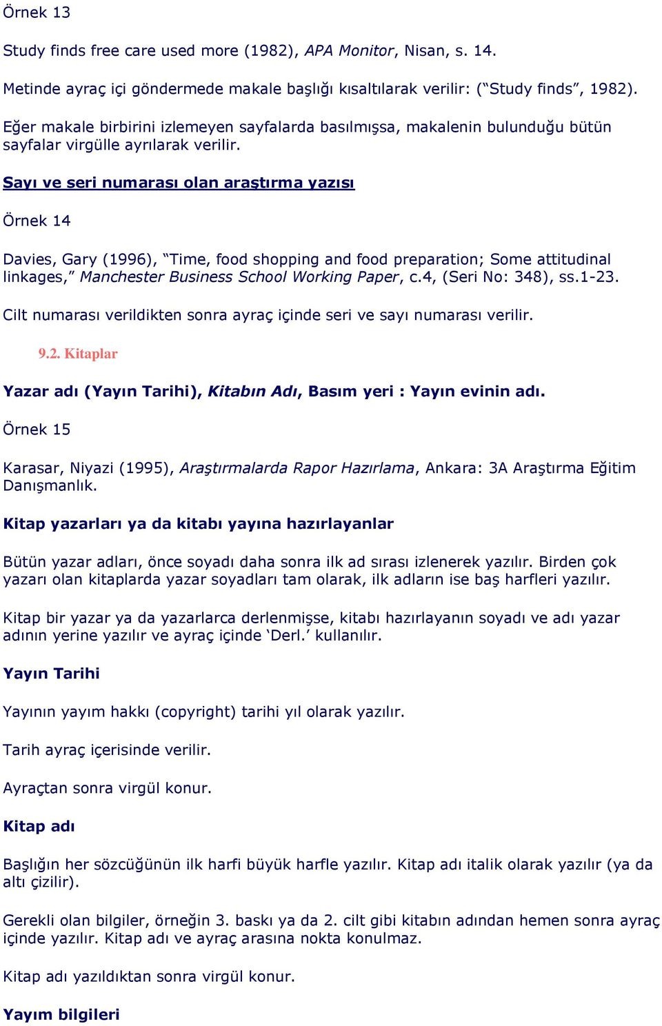 Sayı ve seri numarası olan araştırma yazısı Örnek 14 Davies, Gary (1996), Time, food shopping and food preparation; Some attitudinal linkages, Manchester Business School Working Paper, c.