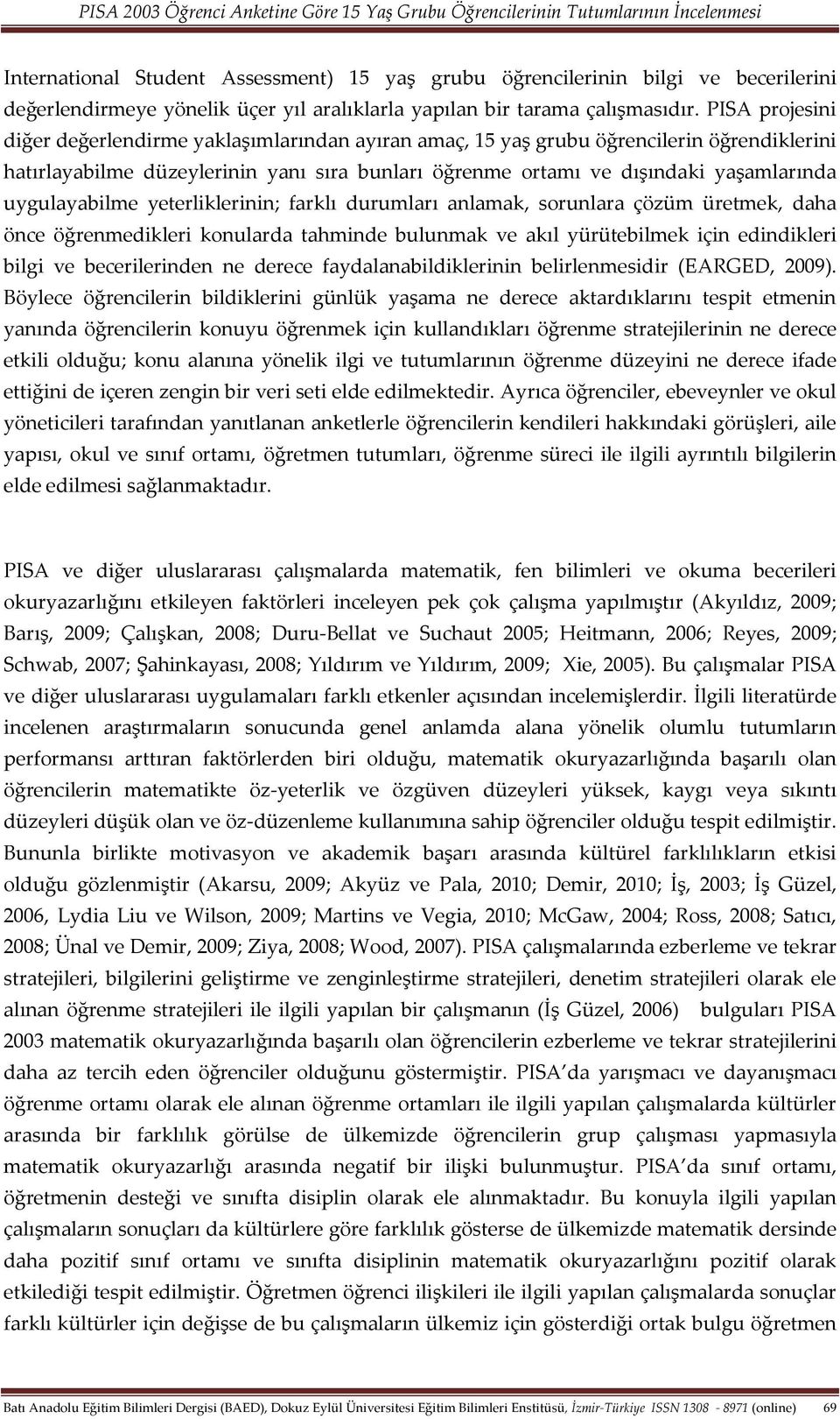 uygulayabilme yeterliklerinin; farklı durumları anlamak, sorunlara çözüm üretmek, daha önce öğrenmedikleri konularda tahminde bulunmak ve akıl yürütebilmek için edindikleri bilgi ve becerilerinden ne