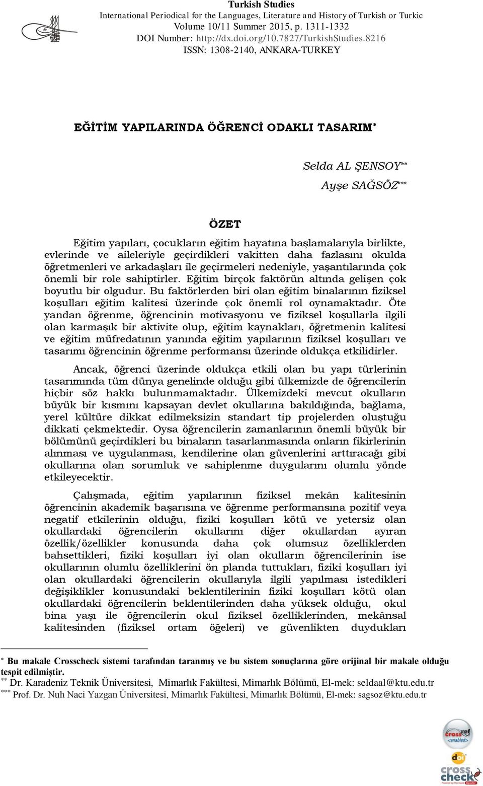 aileleriyle geçirdikleri vakitten daha fazlasını okulda öğretmenleri ve arkadaşları ile geçirmeleri nedeniyle, yaşantılarında çok önemli bir role sahiptirler.