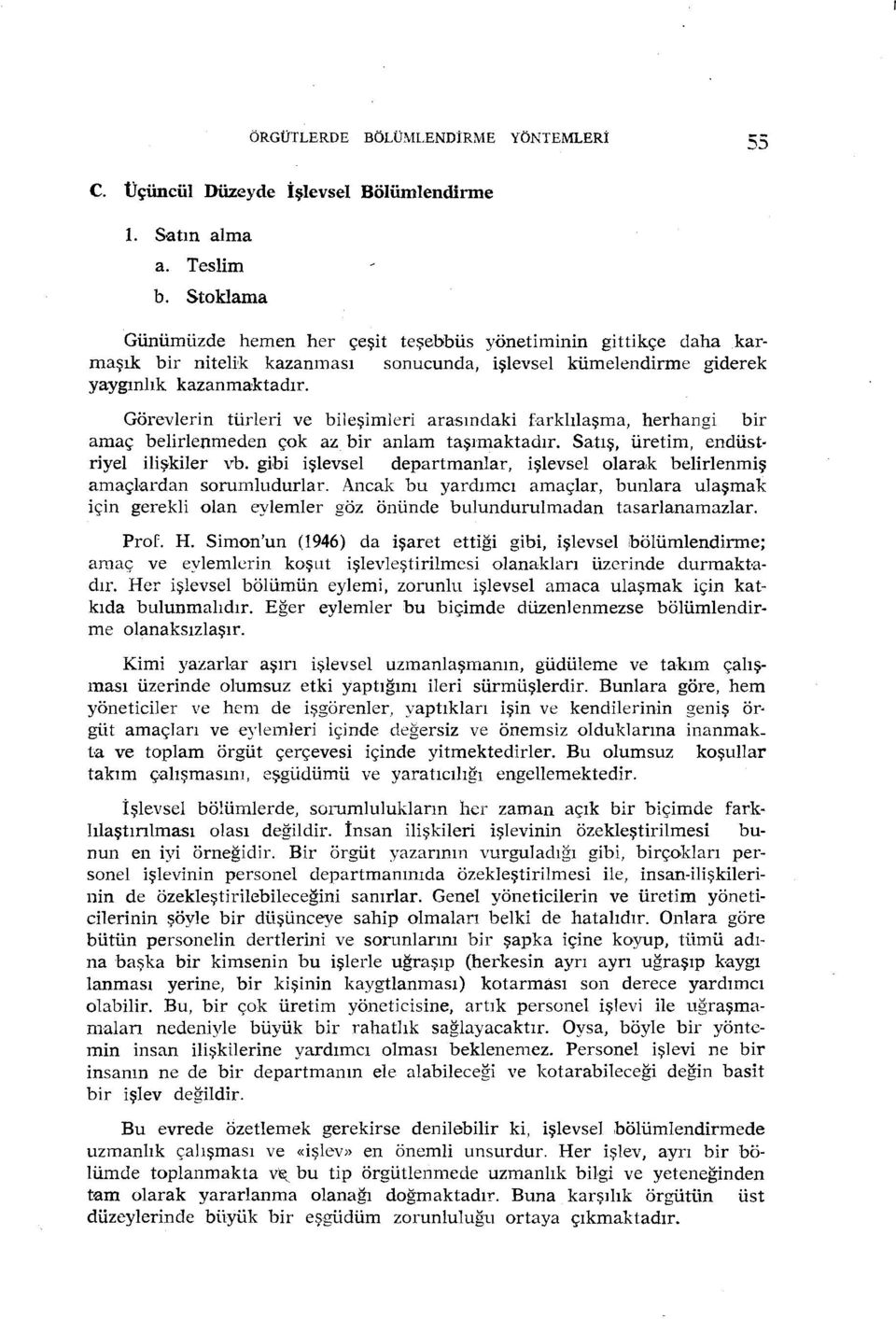 Görevlerin türleri ve bileşimleri arasındaki farklılaşma, herhangi bir amaç belirlenmeden çok az bir anlam taşımaktadır. Satış, üretim, endüstriyel ilişkiler vb.