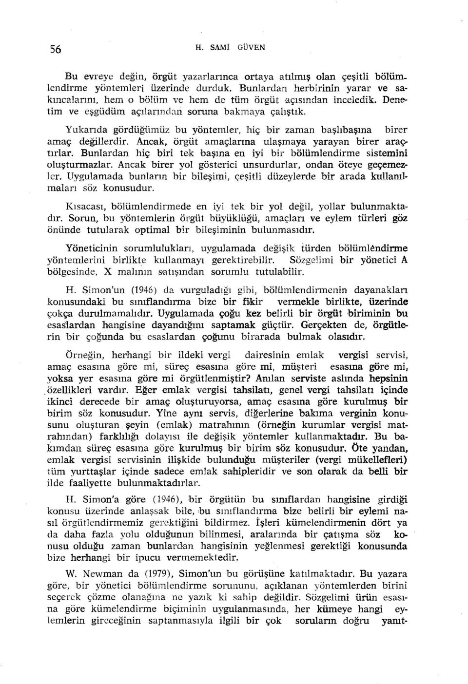 Bunlardan hiç biri tek başına en iyi bir bölümlendirme sistemini oluşturmazlar. Ancak birer yol gösterici unsurdurlar, ondan öteye geçemezler.