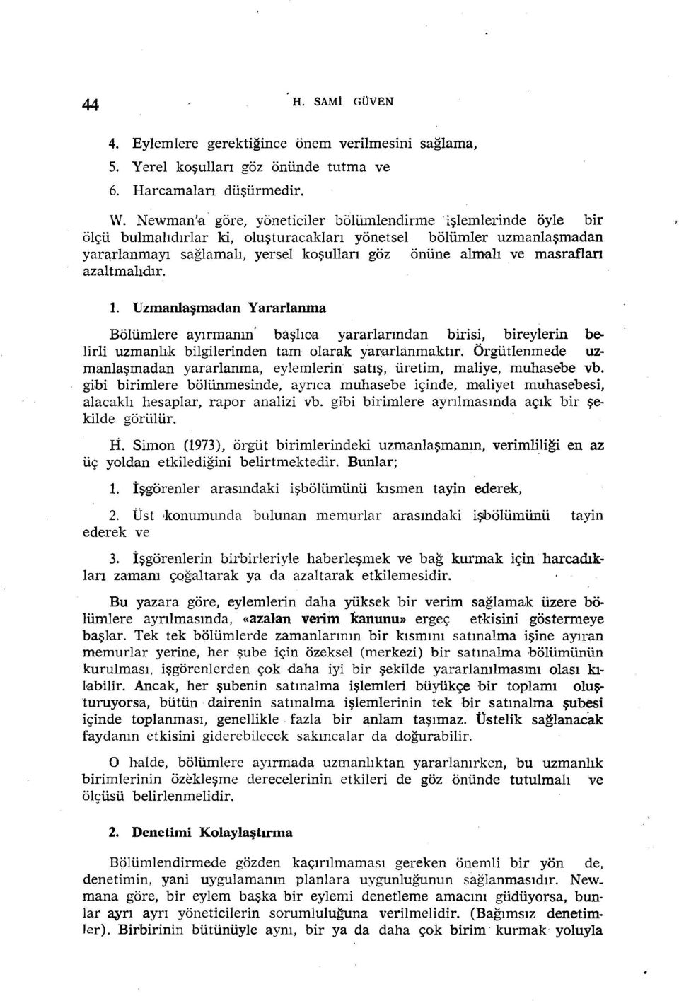 masraflan azaltmalıdır. 1. Uzmanlaşmadan Yararlanma Bölümlere ayırmanın' başlıca yararlarından birisi, bireylerin belirli uzmanlık bilgilerinden tam olarak yararlanmaktır.