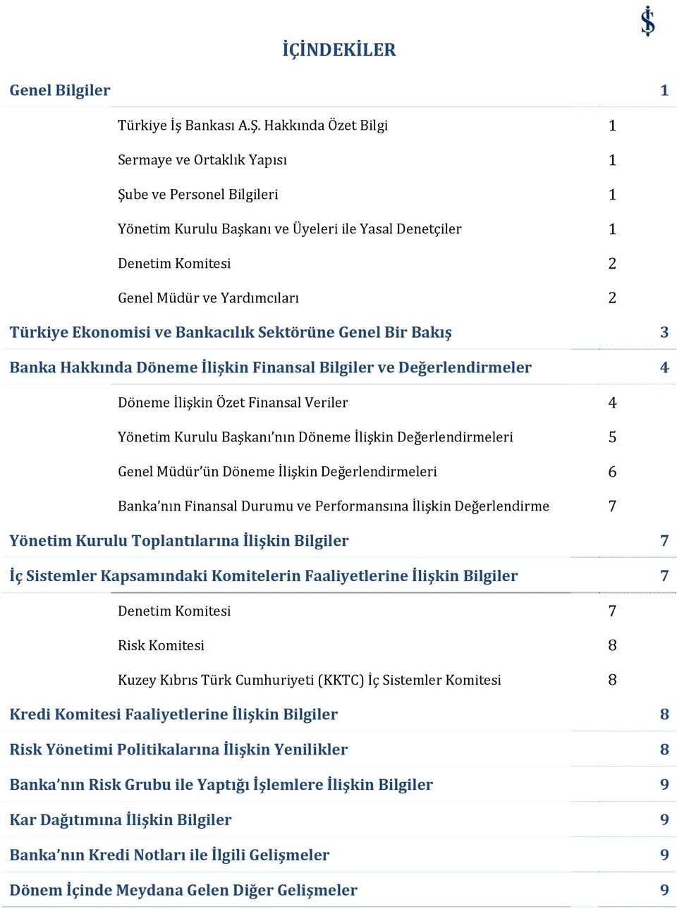 Ekonomisi ve Bankacılık Sektörüne Genel Bir Bakış 3 Banka Hakkında Döneme İlişkin Finansal Bilgiler ve Değerlendirmeler 4 Döneme İlişkin Özet Finansal Veriler 4 Yönetim Kurulu Başkanı nın Döneme