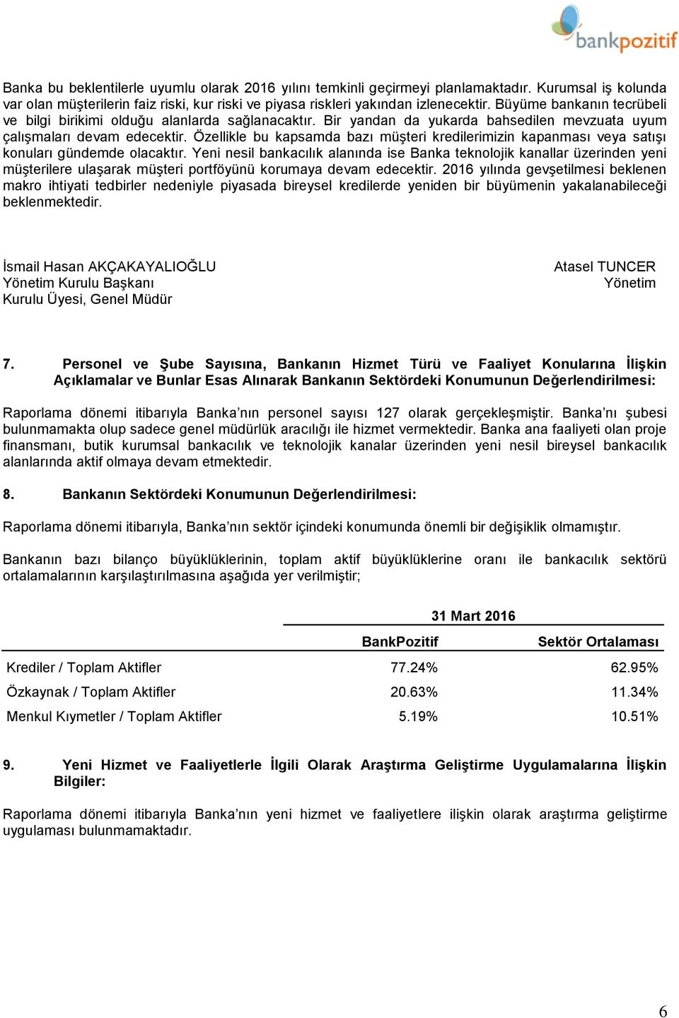 Özellikle bu kapsamda bazı müşteri kredilerimizin kapanması veya satışı konuları gündemde olacaktır.