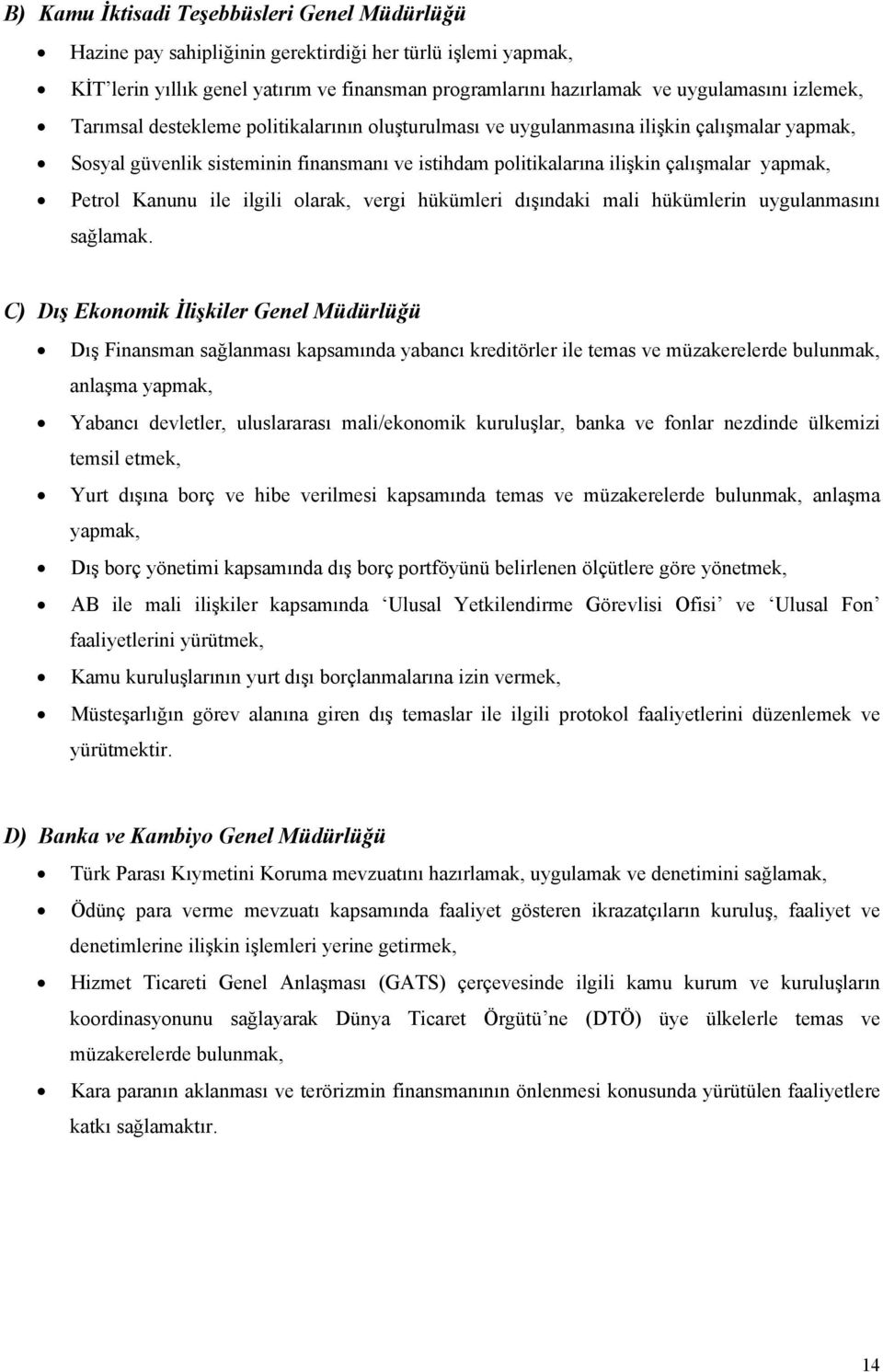 Petrol Kanunu ile ilgili olarak, vergi hükümleri dışındaki mali hükümlerin uygulanmasını sağlamak.