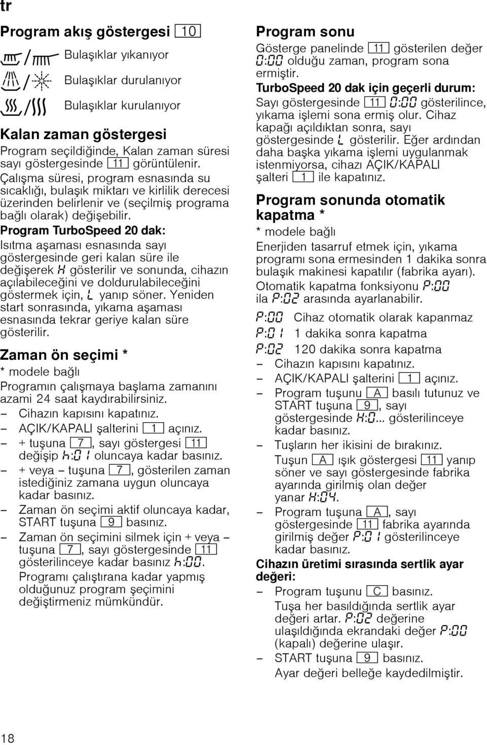 Program TurboSpeed 20 dak: Isıtma aaması esnasında sayı göstergesinde geri kalan süre ile deierek gösterilir ve sonunda, cihazın açılabileceini ve doldurulabileceini göstermek için, p yanıp söner.