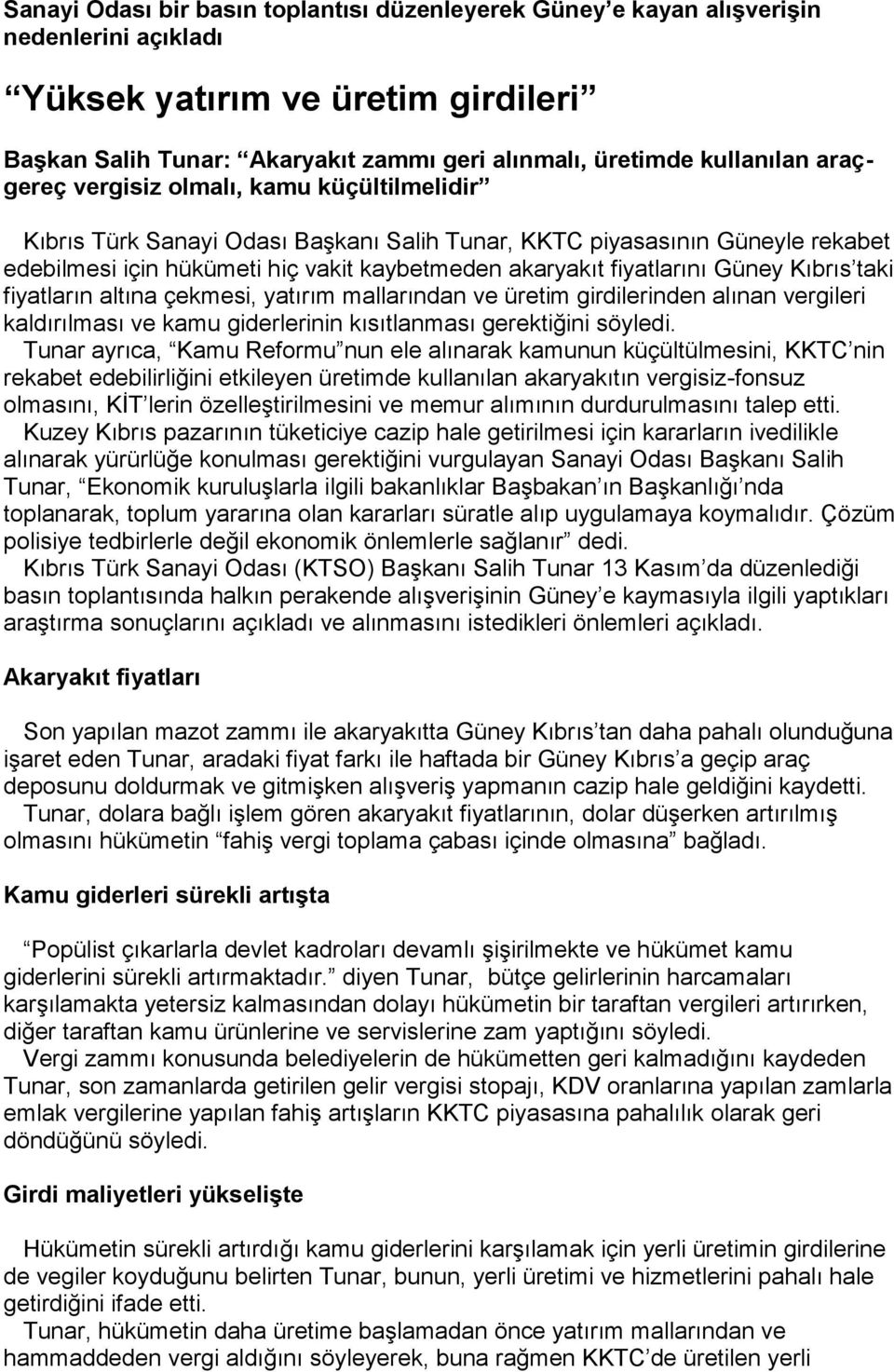 Güney Kıbrıs taki fiyatların altına çekmesi, yatırım mallarından ve üretim girdilerinden alınan vergileri kaldırılması ve kamu giderlerinin kısıtlanması gerektiğini söyledi.