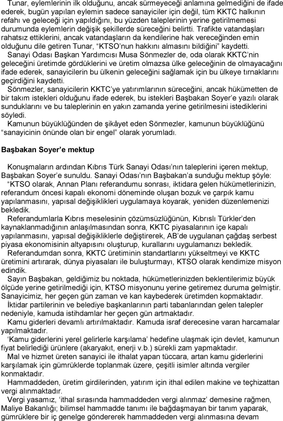 Trafikte vatandaşları rahatsız ettiklerini, ancak vatandaşların da kendilerine hak vereceğinden emin olduğunu dile getiren Tunar, KTSO nun hakkını almasını bildiğini kaydetti.