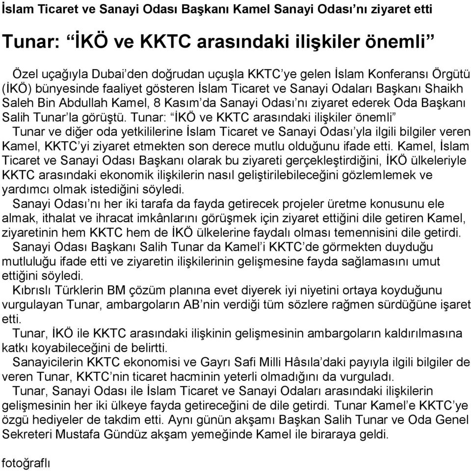 Tunar: İKÖ ve KKTC arasındaki ilişkiler önemli Tunar ve diğer oda yetkililerine İslam Ticaret ve Sanayi Odası yla ilgili bilgiler veren Kamel, KKTC yi ziyaret etmekten son derece mutlu olduğunu ifade