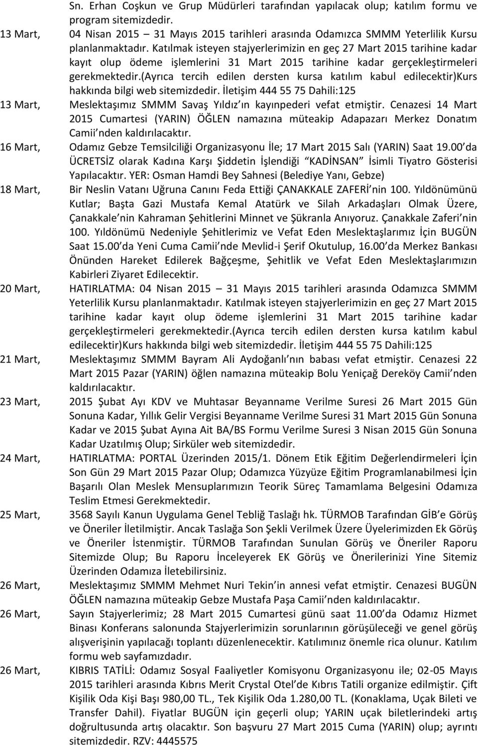 Ayrı a ter ih edile derste kursa katılı ka ul edile ektir Kurs hakkı da ilgi e site izdedir. İletişi Dahili: 13 Mart, Meslektaşı ız MMM a aş Yıldız ı kayı pederi efat et iştir.