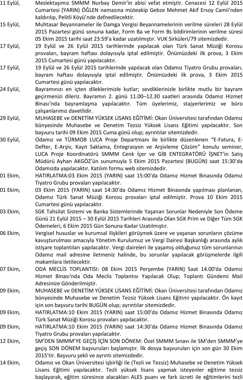 15 Eylül, Muhtasar Beyannameler ile Damga Vergisi Beyannamelerinin verilme süreleri 28 Eylül 2015 Pazartesi günü sonuna kadar, Form Ba ve Form Bs bildirimlerinin verilme süresi Eki tarihi saat : a