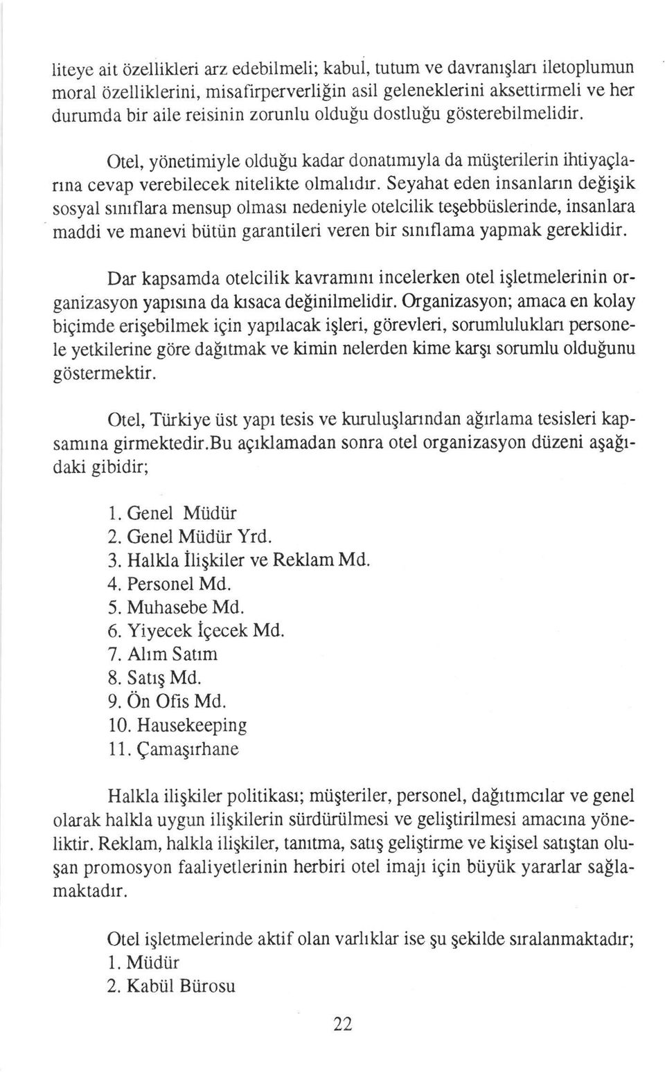 Seyahat eden insanlarm deligik sosyal srnrflara mensup olmast nedeniyle otelcilik tegebbiislerinde, insanlara maddi ve manevi biitiin garantileri veren bir vntflama yapmak gereklidir.