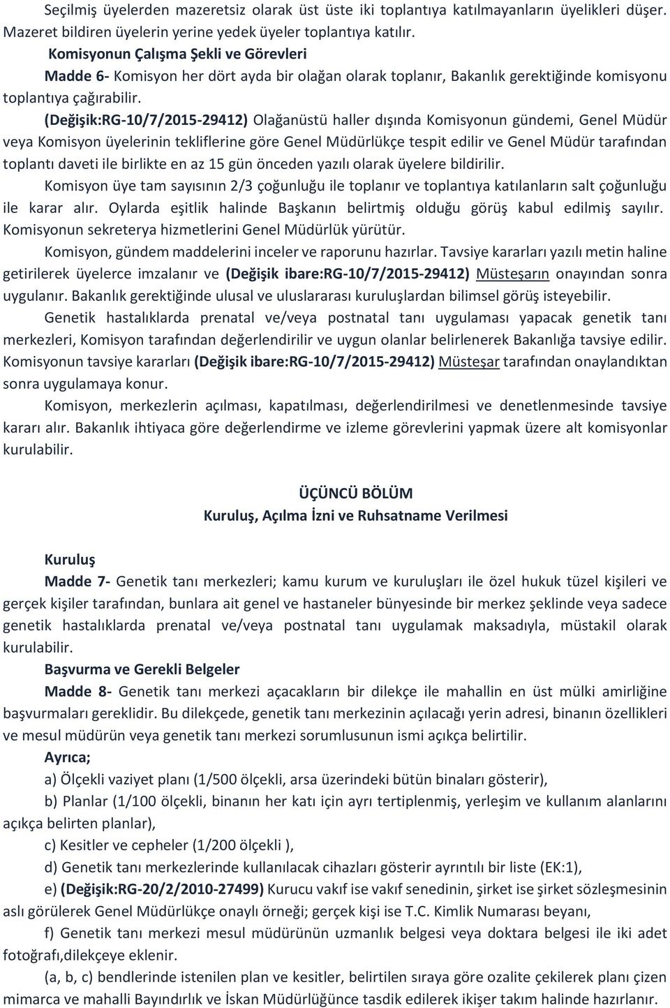 (Değişik:RG-10/7/2015-29412) Olağanüstü haller dışında Komisyonun gündemi, Genel Müdür veya Komisyon üyelerinin tekliflerine göre Genel Müdürlükçe tespit edilir ve Genel Müdür tarafından toplantı