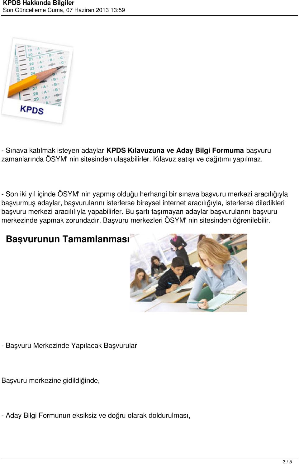 isterlerse diledikleri başvuru merkezi aracılılıyla yapabilirler. Bu şartı taşımayan adaylar başvurularını başvuru merkezinde yapmak zorundadır.