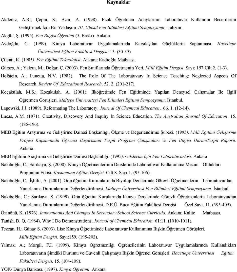 Çilenti, K. (1985). Fen Eitimi Teknolojisi. Ankara: Kado lu Matbaas. Gürses, A.; Yalçn, M.; Do ar, Ç. (2003). Fen Snflarnda Ö retmenin Yeri. Millî Eitim Dergisi. Say: 157.Cilt 2. (1-3). Hofstein, A.