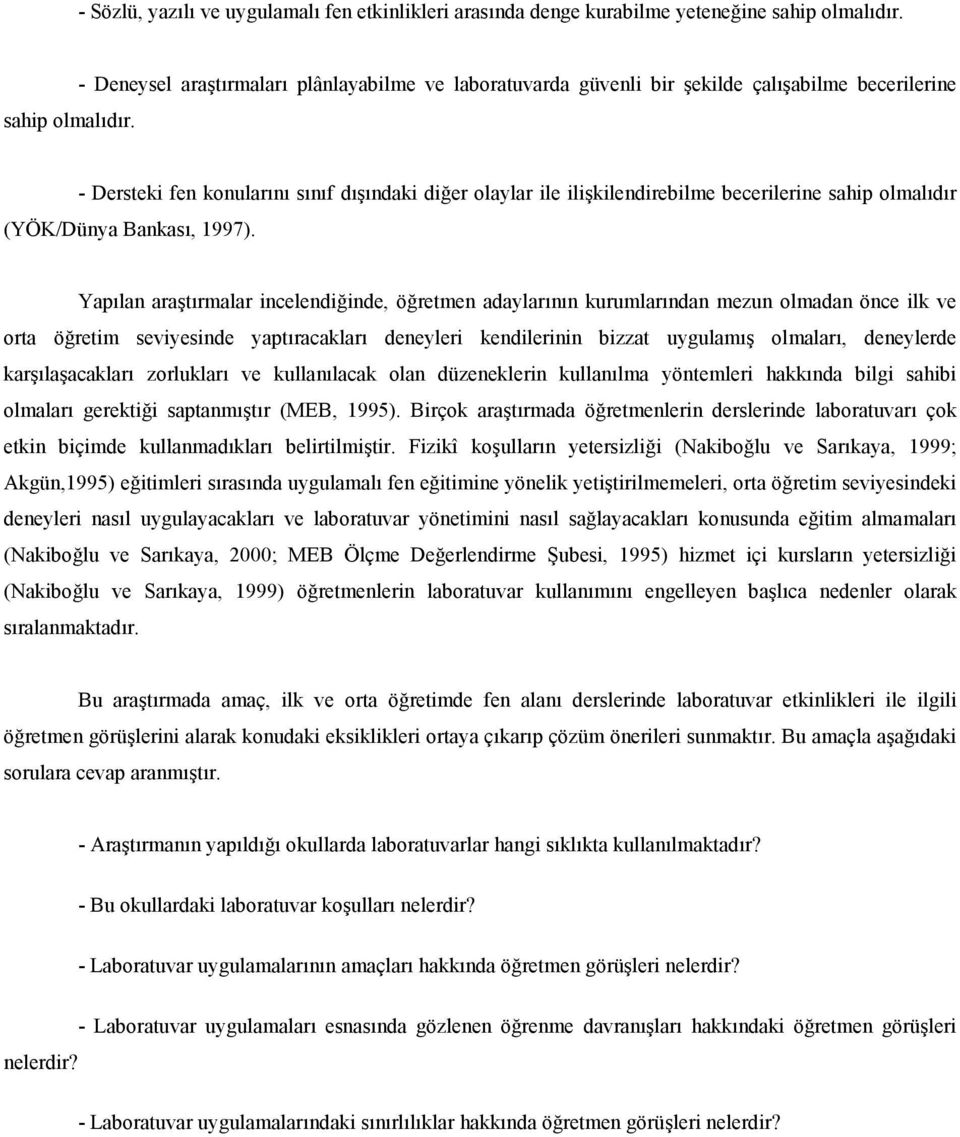 - Dersteki fen konularn snf dndaki di er olaylar ile ilikilendirebilme becerilerine sahip olmaldr (YÖK/Dünya Bankas, 1997).